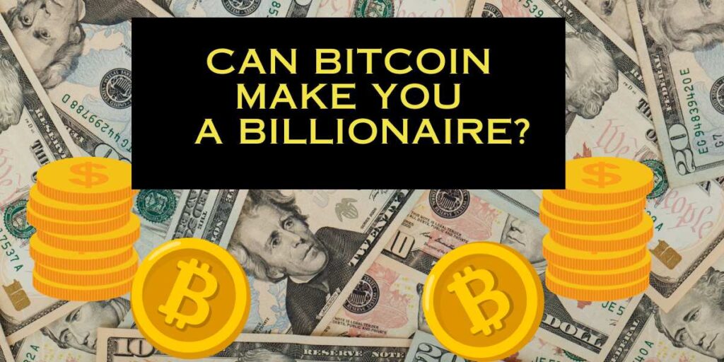 Can Bitcoin Make You a Billionaire?